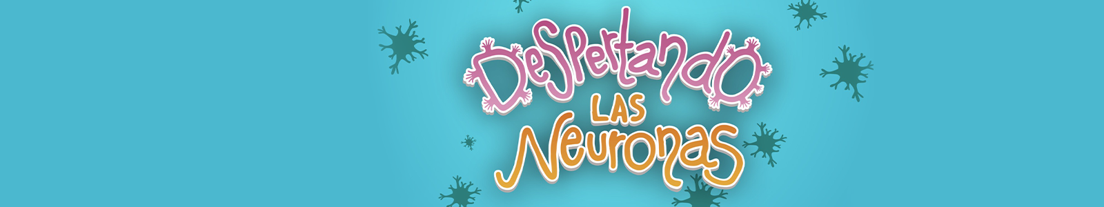 DESPERTANDO LAS NEURONAS