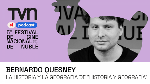Ñuble Cine 5, el podcast | Bernardo Quesney: La historia y la geografía de "Historia y geografía"
