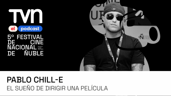 Ñuble Cine 5, el podcast | Pablo Chill-E: El sueño de dirigir una película
