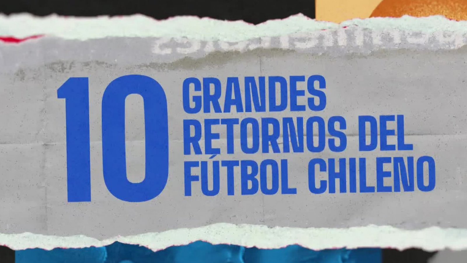 Había una vez: 10 Grandes retornos del fútbol chileno
