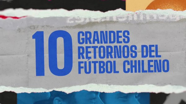 Había una vez: 10 Grandes retornos del fútbol chileno
