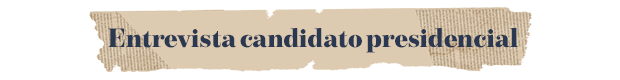 ENTREVISTA CANDIDATO PRESIDENCIAL