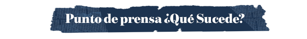 PUNTO DE PRENSA ¿Qué Sucede?