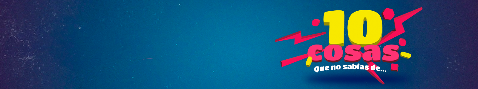 10 COSAS QUE NO SABIAS DE