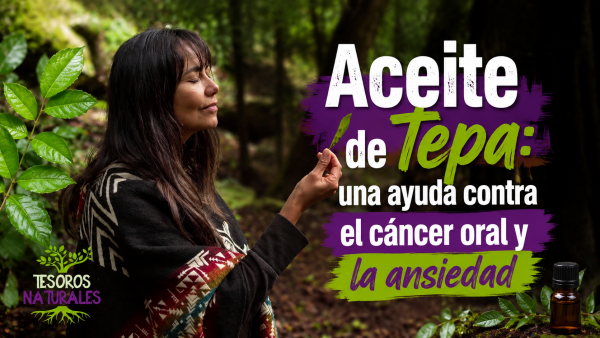 Aceite de tepa y sus efectos contra el cáncer oral y la ansiedad | Tesoros Naturales -T2E4