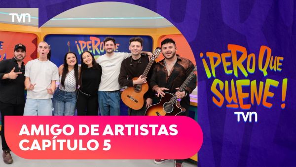 ¡Pero que suene! | Capítulo 5 - Amigo de Artistas
