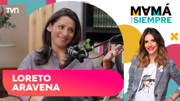 Loreto Aravena: Mamá por Siempre, con María Luisa Godoy - T3E7