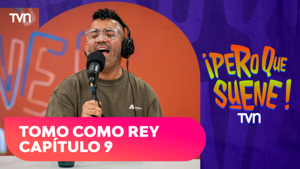 ¡Pero que suene! | Capítulo 8: Tomo como rey